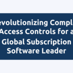 Revolutionizing Complex Access Controls for a Global Subscription Software Leader