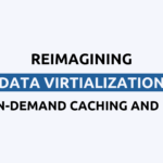 Rethinking Data Virtualization with On-Demand Caching and PlainID