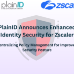 PlainID Announces Enhanced Identity Security for Zscaler